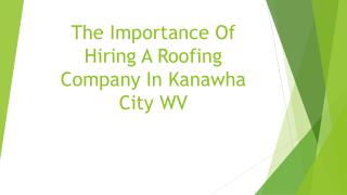 The Importance Of Hiring A Roofing Company In Kanawha City WV