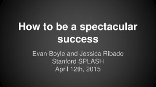 How to be a spectacular success
