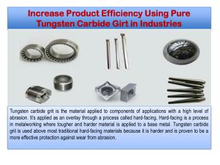 Increase Product Efficiency Using Pure Tungsten Carbide Girt in Industries