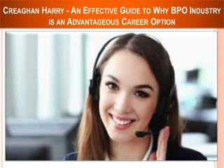 Creaghan Harry - An Effective Guide to Why BPO Industry is an Advantageous Career Option