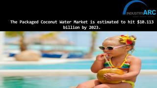 The Packaged Coconut Water Market is estimated to hit $10.113 billion by 2023