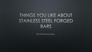 Things You Like About STAINLESS STEEL FORGED BARS