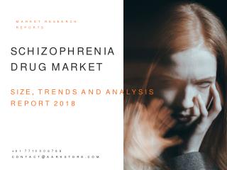 Schizophrenia drug market size, trends and analysis report 2018