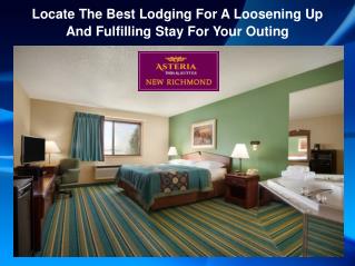 Locate The Best Lodging For A Loosening Up And Fulfilling Stay For Your Outing