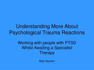 Understanding More About Psychological Trauma Reactions