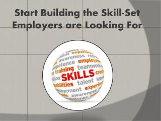 Start Building the Skill-Set Employers are Looking For