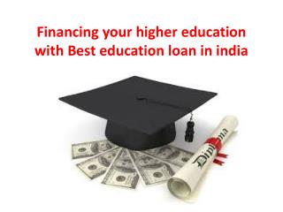 Financing your higher education with Best education loan in india