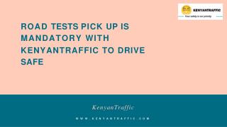 Road Tests Pick Up is Mandatory With KenyanTraffic To Drive Safe