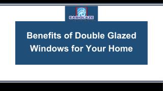 Benefits of Double Glazed Windows for Your Home