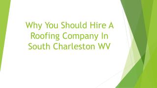 Why You Should Hire A Roofing Company In South Charleston WV