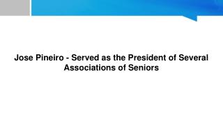 Jose Pineiro - Served as the President of Several Associations of Seniors