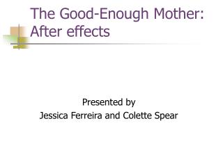 The Good-Enough Mother: After effects