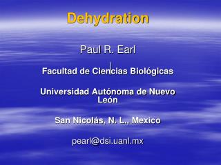 Dehydration Paul R. Earl Facultad de Ciencias Biológicas Universidad Autónoma de Nuevo León San Nicolás, N. L., Mexic