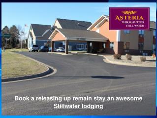 Book a releasing up remain stay an awesome Stillwater lodging