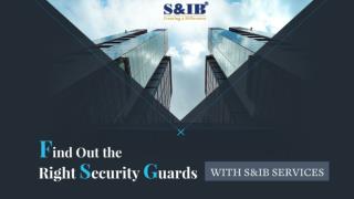 Find Out the Right Security Guards With S&IB Services