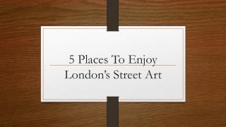 5 Places To Enjoy London’s Street Art