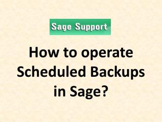 How to operate Scheduled Backups in Sage?