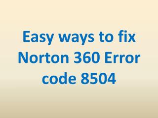 Easy ways to fix Norton 360 Error code 8504