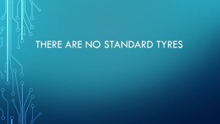 There Are No Standard Tyres