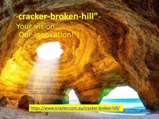 “cracker-broken-hill”-Your vision. Our innovation!!!