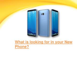 What is looking for in your New Phone?
