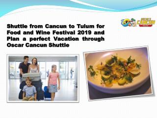 Shuttle from Cancun to Tulum for Food and Wine Festival 2019 and Plan a perfect Vacation through Oscar Cancun Shuttle