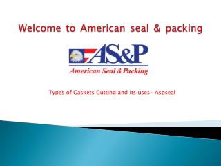 Types of Gaskets Cutting and its uses- Aspseal