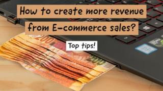 Best Ways to Create More Revenue From E-Commerce Sales