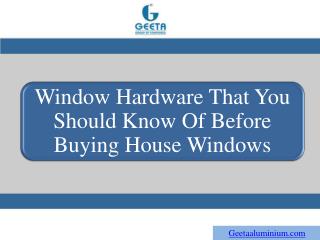 Window Hardware You Should Know Before Buying House Windows