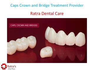 Caps Crown and Bridge Treatment Provider
