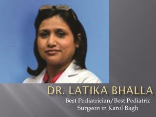 Dr. Latika Bhalla - Best Pediatrician/Best Pediatric Surgeon in Karol Bagh