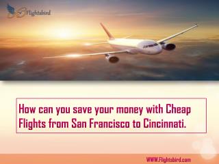 How can you save your money with Cheap Flights from San Francisco to Cincinnati.