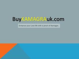Enhance your Love life with a pinch of Kamagra.