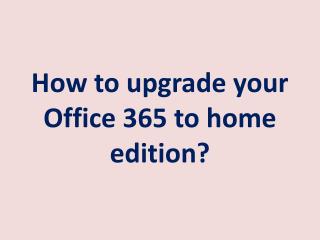 How to upgrade your Office 365 to home edition?