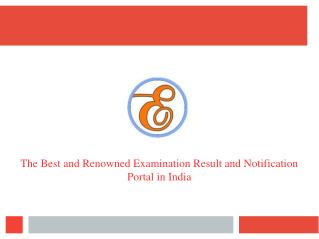 The Best and Renowned Examination Result and Notification Portal in India