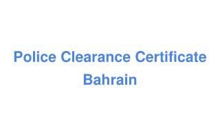 Bahrain Police Clearance Certificate