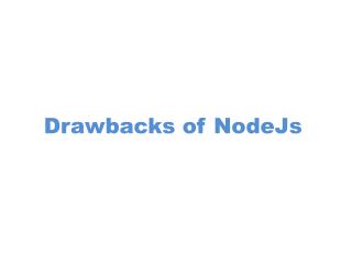 Drawbacks of NodeJs