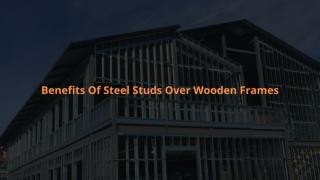 Benefits Of Steel Studs Over Wooden Frames
