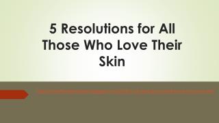 5 Resolutions for All Those Who Love Their Skin