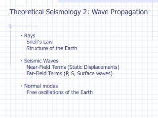 ・ Rays Snell ’ s Law Structure of the Earth ・ Seismic Waves Near-Field Terms (Static Displacements) Fa