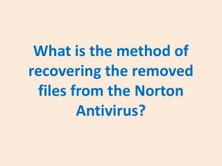 What is the method of recovering the removed files from the Norton Antivirus?