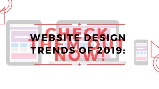 Website Design Trends of 2019: Check Them Out Now!