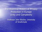 The Doctrinal History of Privacy Protection in Europe Unity and Complexity