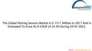 Parking sensors Market is $ 1511 million in 2017 and is estimated to grow at a CAGR of 24.3% during 2018-2023.