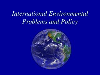 International Environmental Problems and Policy