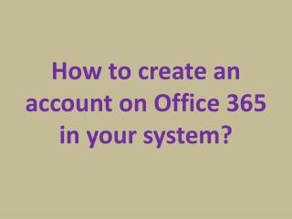 How to create an account on Office 365 in your system?
