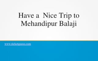 Have a Nice Trip to Mehandipur Balaji