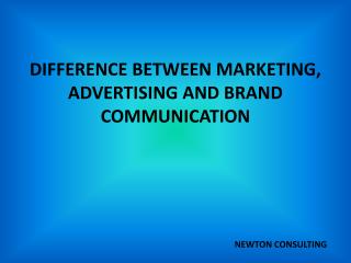 Difference between Marketing, Advertising and Brand Communication