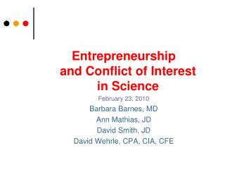 Entrepreneurship and Conflict of Interest in Science February 23, 2010 Barbara Barnes, MD Ann Mathias, JD David Smith, J
