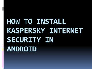 How to Install Kaspersky Internet Security in Android